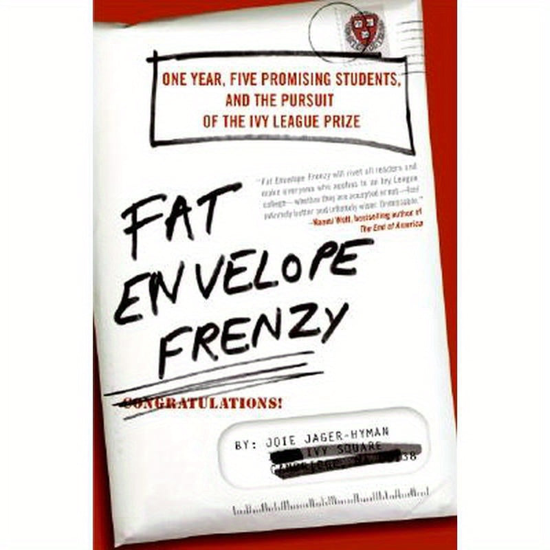 Fat Envelope Frenzy: One Year, Five Promising Students, and the Pursuit of the Ivy League Prize