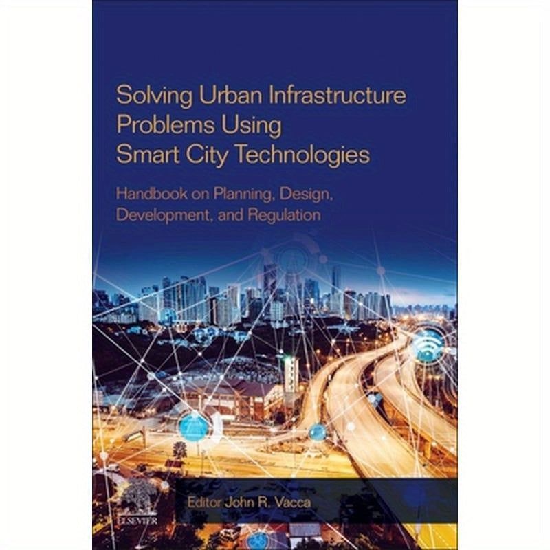 Solving Urban Infrastructure Problems Using Smart City Technologies: Handbook on Planning, Design, Development, and Regulation