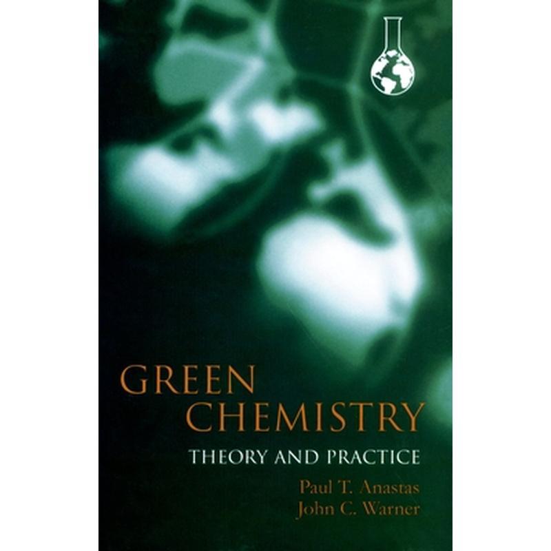 Green Chemistry: Theory and Practice