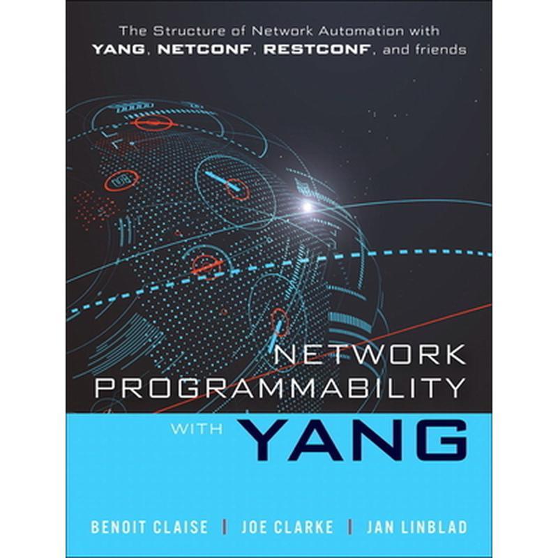 Network Programmability with Yang: The Structure of Network Automation with Yang, Netconf, Restconf, and Gnmi