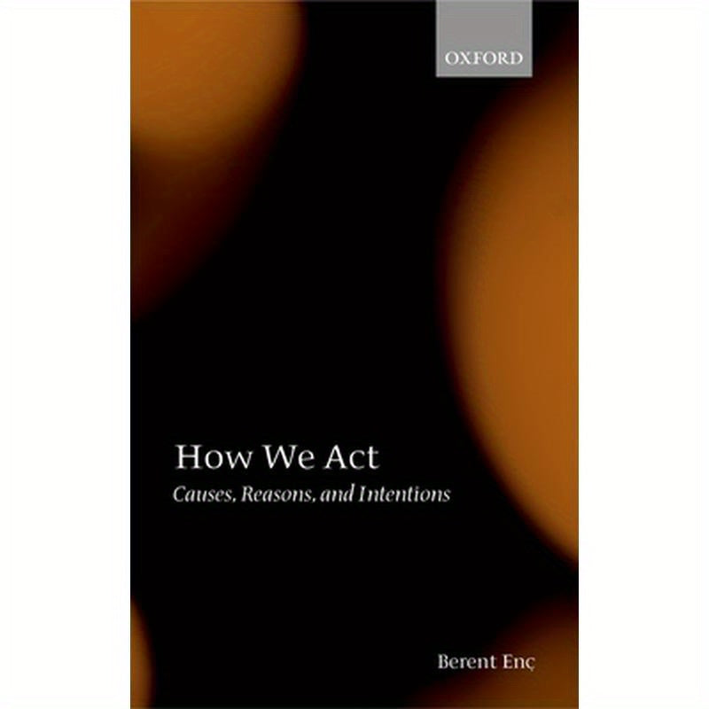How We ACT: Causes, Reasons, and Intentions