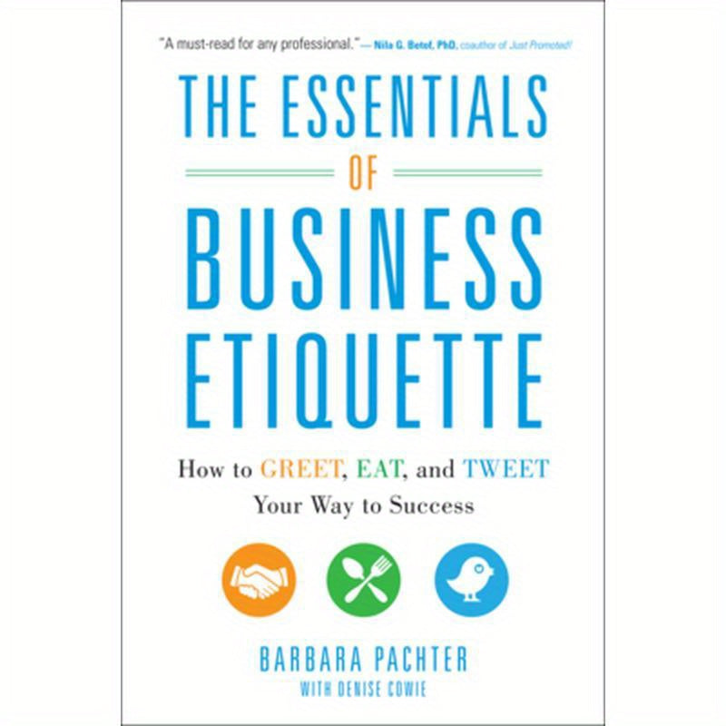 The Essentials of Business Etiquette: How to Greet, Eat, and Tweet Your Way to Success