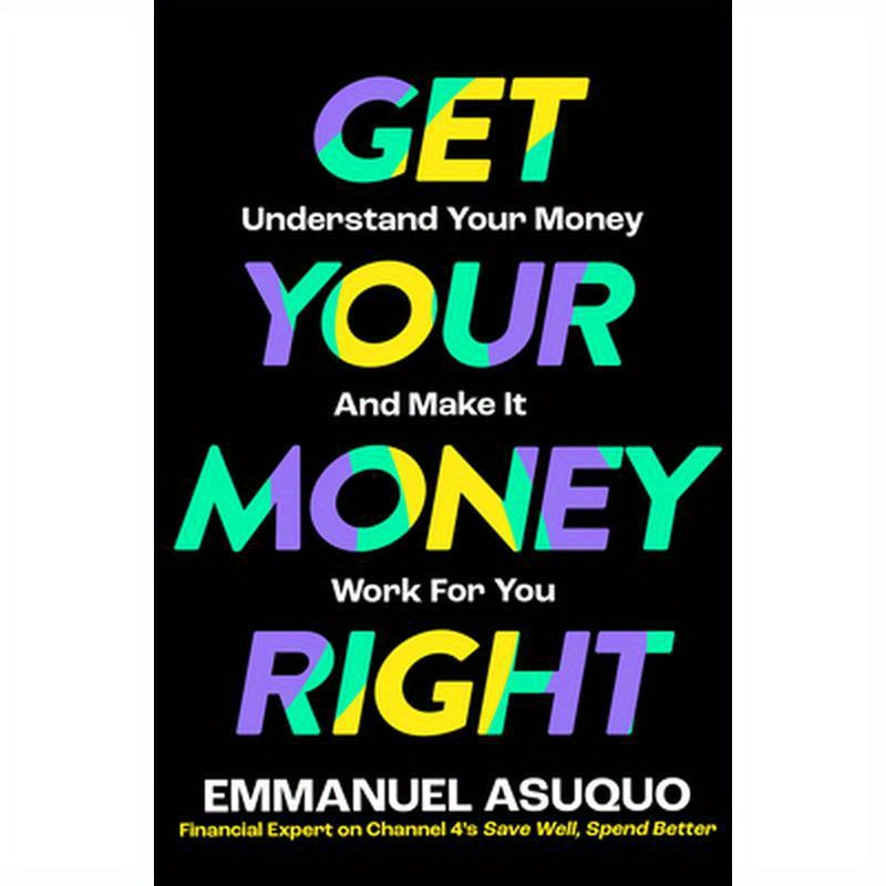 Get Your Money Right: Understand Your Money and Make It Work for You