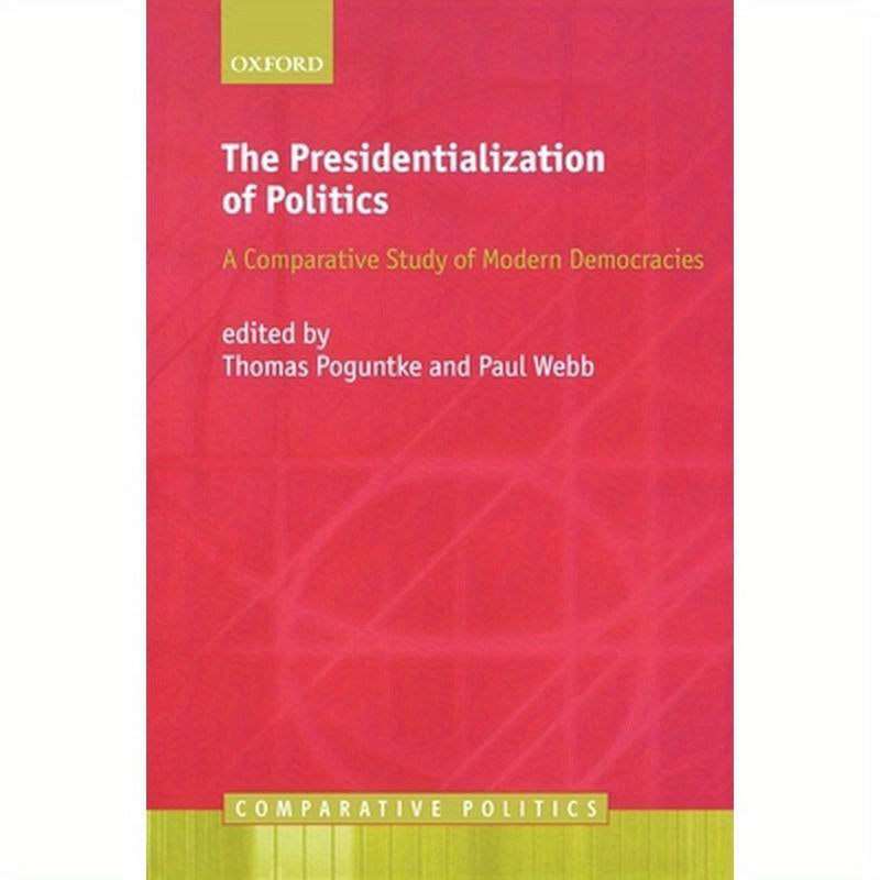 The Presidentialization of Politics: A Comparative Study of Modern Democracies
