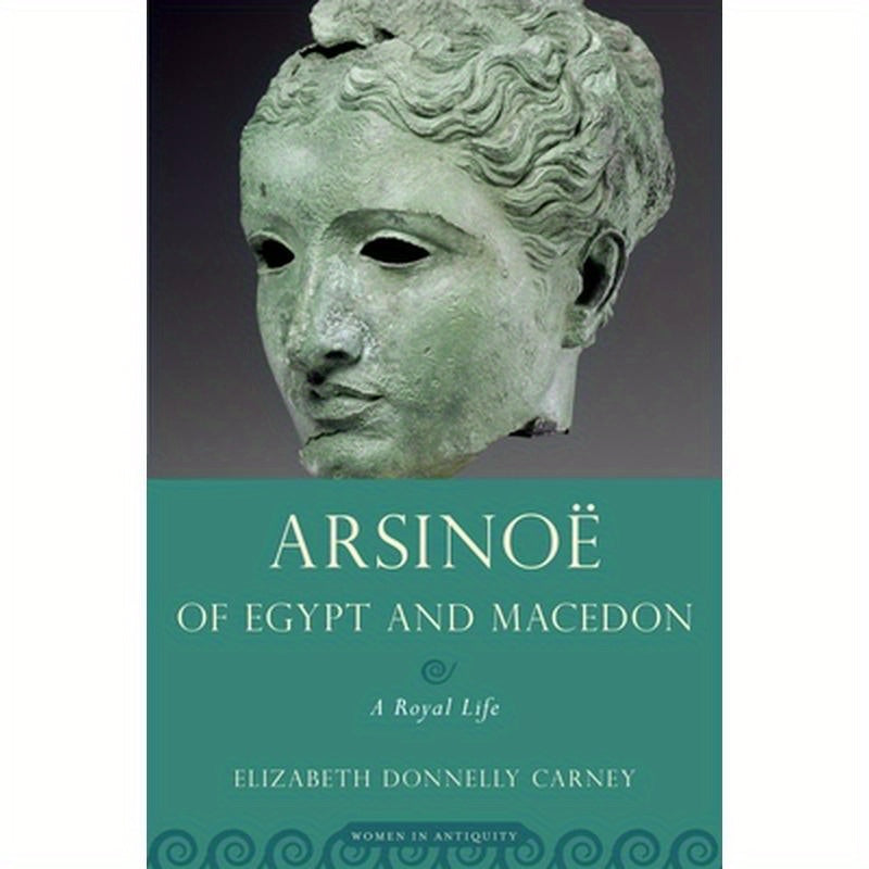 Arsinoe of Egypt and Macedon: A Royal Life