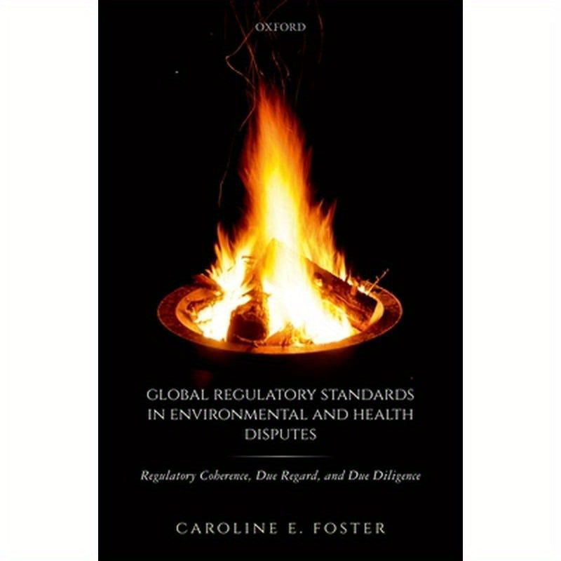 Global Regulatory Standards in Environmental and Health Disputes: Regulatory Coherence, Due Regard, and Due Diligence