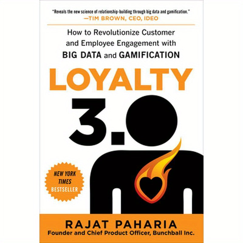Loyalty 3.0: How to Revolutionize Customer and Employee Engagement with Big Data and Gamification