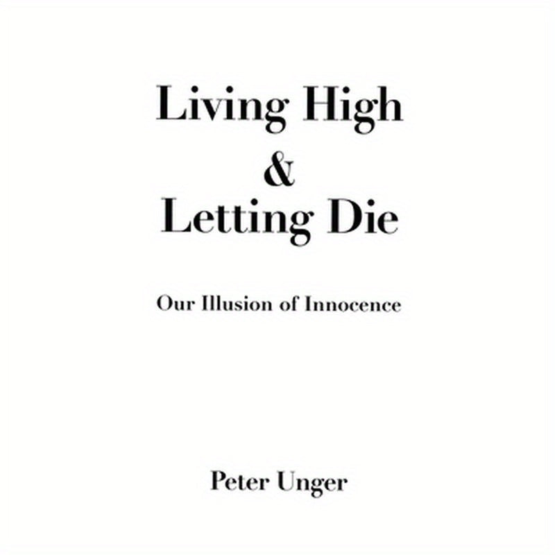 Living High and Letting Die: Our Illusion of Innocence