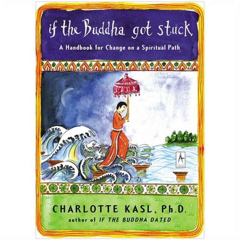 If the Buddha Got Stuck: A Handbook for Change on a Spiritual Path