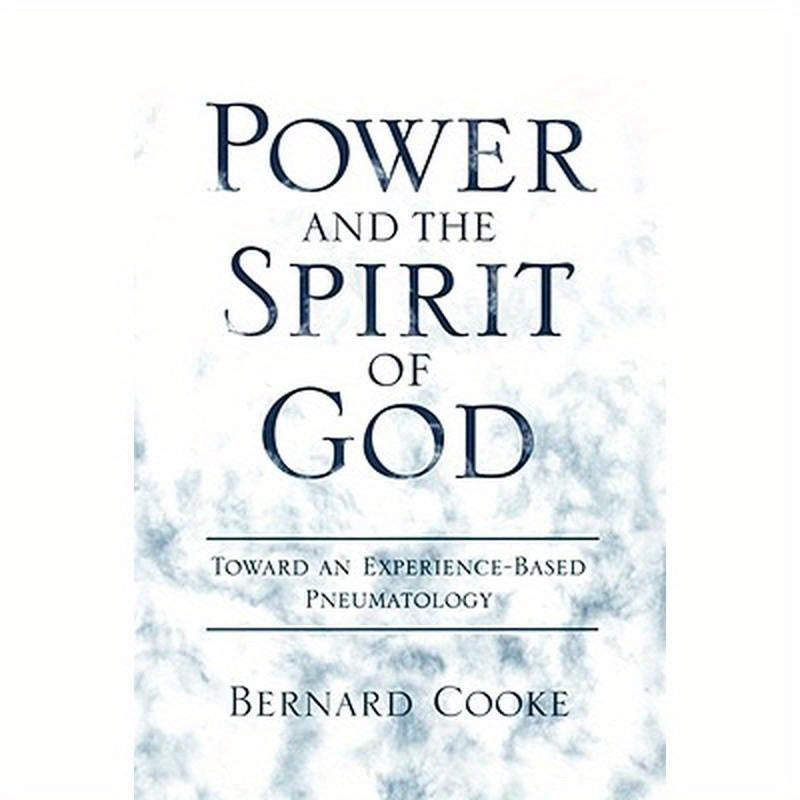 Power and the Spirit of God: Toward an Experience-Based Pneumatology