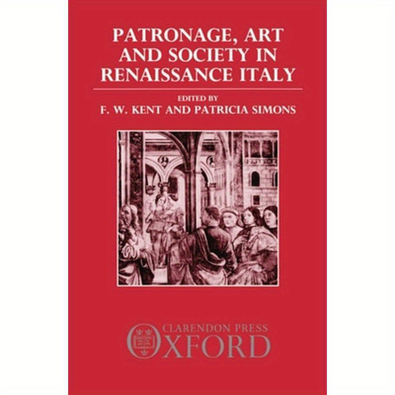 Patronage, Art, and Society in Renaissance Italy