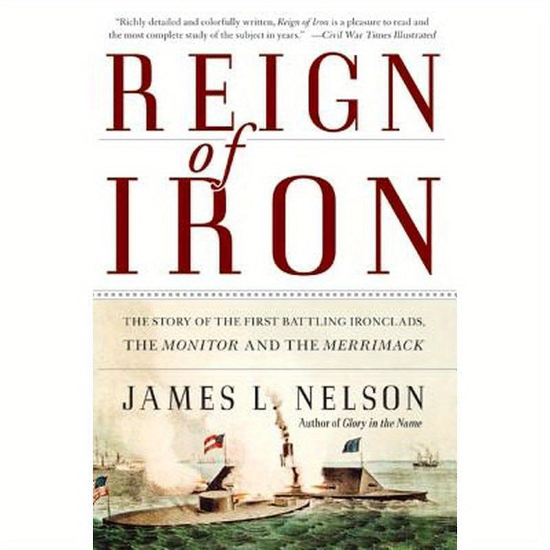 Reign of Iron: The Story of the First Battling Ironclads, the Monitor and the Merrimack