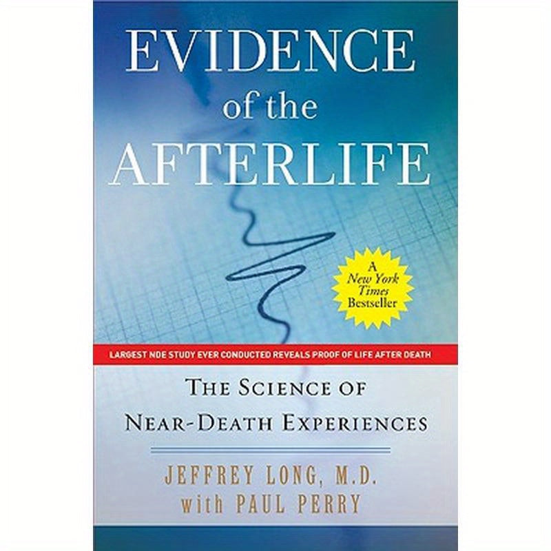 Evidence of the Afterlife: The Science of Near-Death Experiences
