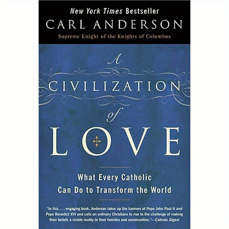 A Civilization of Love: What Every Catholic Can Do to Transform the World