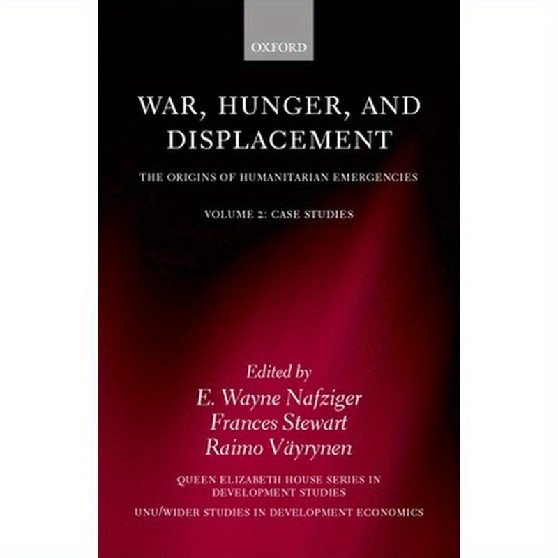 War, Hunger, and Displacement: The Origins of Humanitarian Emergencies Volume 2: Case Studies