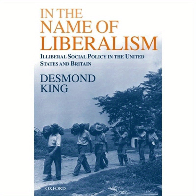 In the Name of Liberalism: Illiberal Social Policy in the United States and Britain