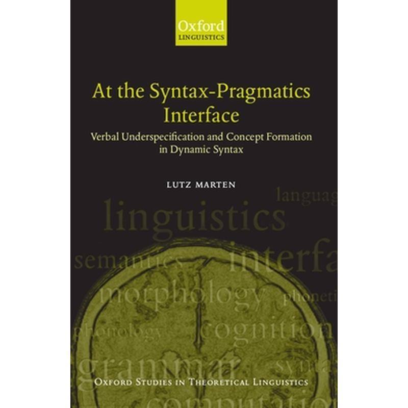 At the Syntax-Pragmatics Interface: Verbal Underspecification and Concept Formation in Dynamic Syntax
