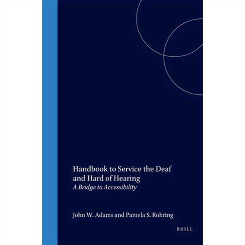 Handbook to Service the Deaf and Hard of Hearing: A Bridge to Accessibility