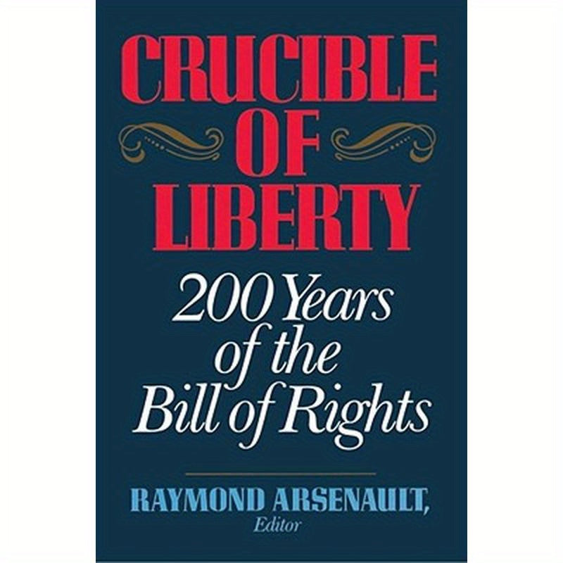 Crucible of Liberty: 200 Years of the Bill of Rights