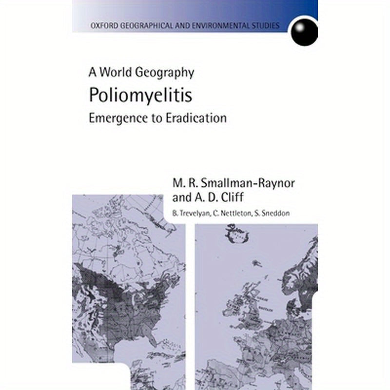 Poliomyelitis: A World Geography: Emergence to Eradication
