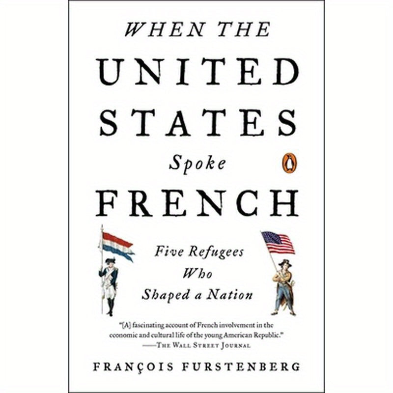 When the United States Spoke French: Five Refugees Who Shaped a Nation