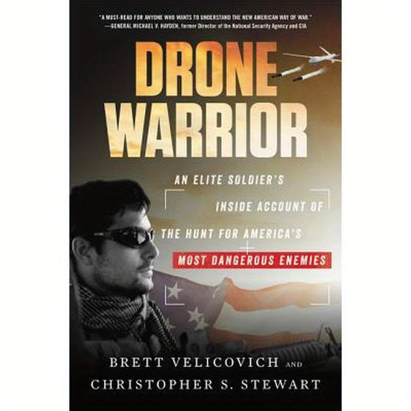 Drone Warrior: An Elite Soldier's Inside Account of the Hunt for America's Most Dangerous Enemies