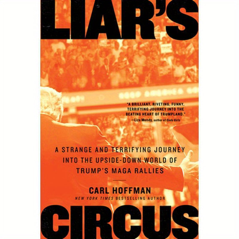 Liar's Circus: A Strange and Terrifying Journey Into the Upside-Down World of Trump's Maga Rallies