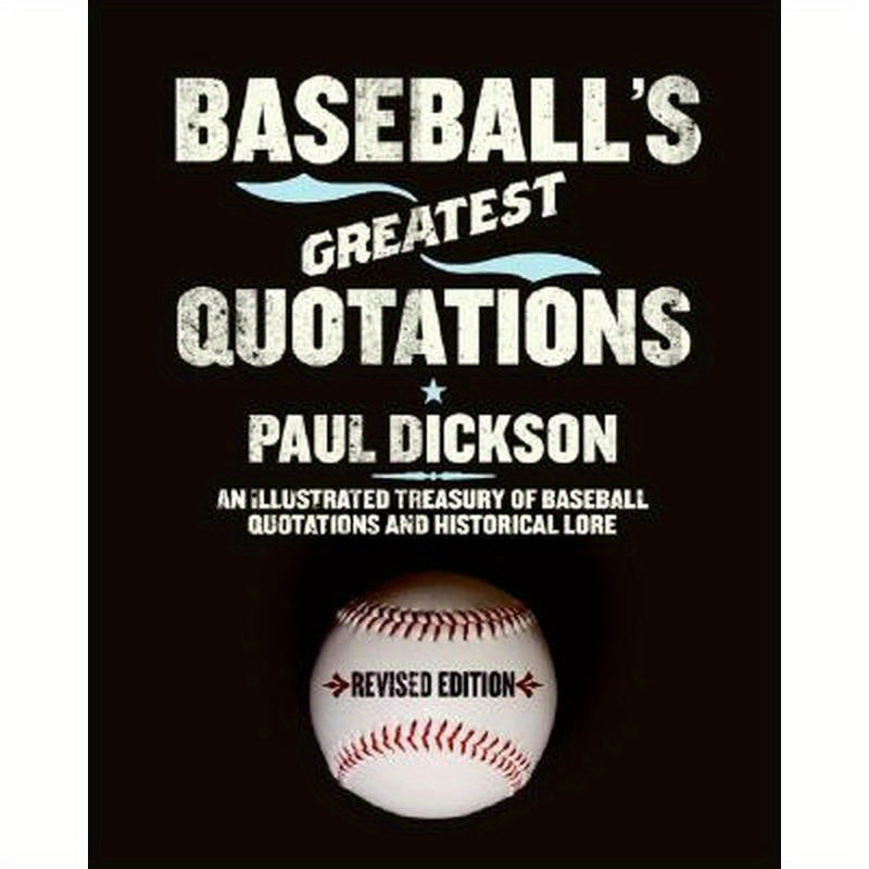 Baseball's Greatest Quotations Rev. Ed.: An Illustrated Treasury of Baseball Quotations and Historical Lore