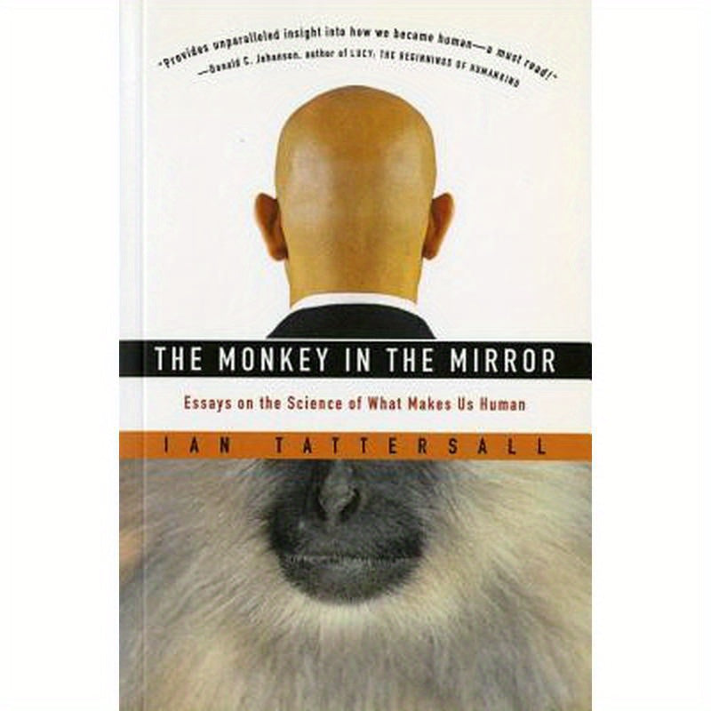 The Monkey in the Mirror: Essays on the Science of What Makes Us Human