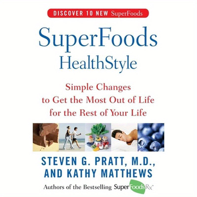 Superfoods Healthstyle: Simple Changes to Get the Most Out of Life for the Rest of Your Life