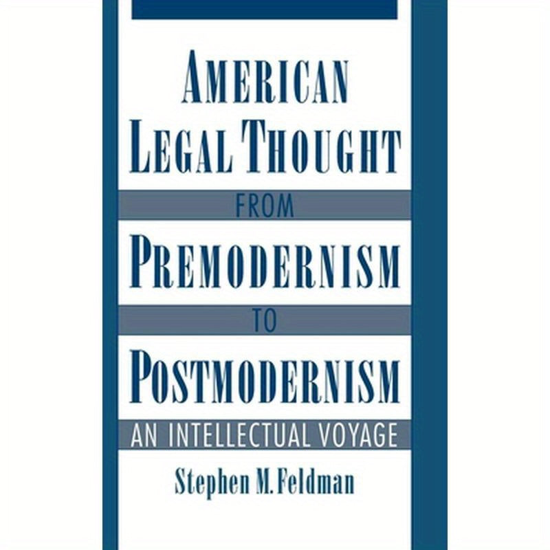 American Legal Thought from Premodernism to Postmodernism