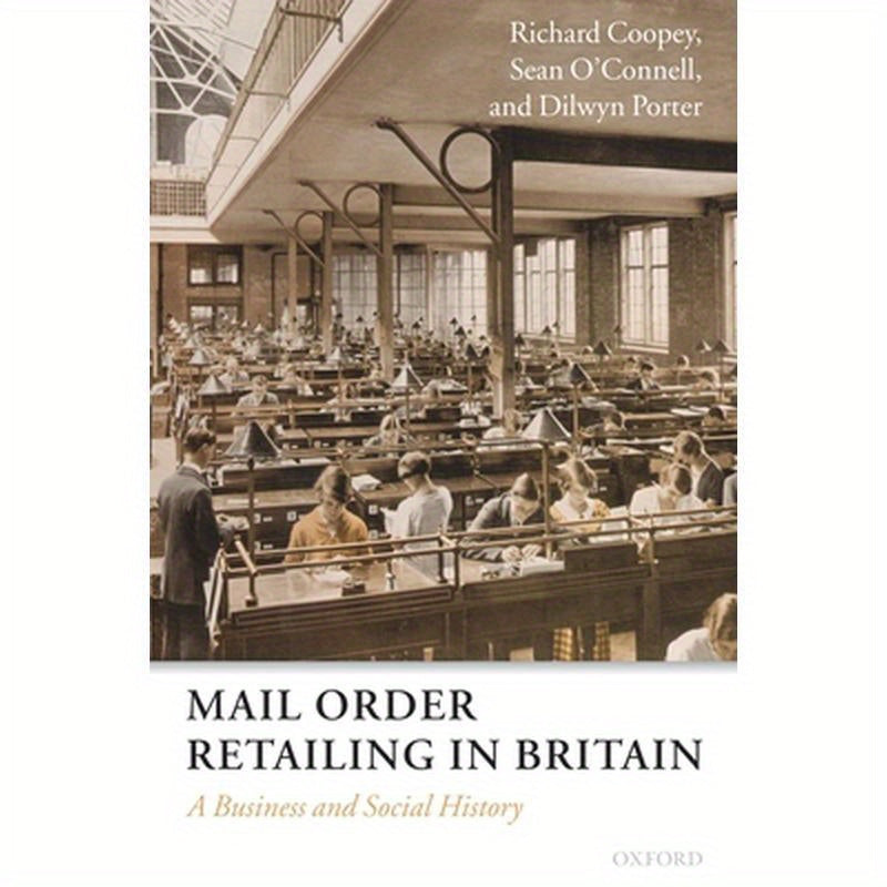 Mail Order Retailing in Britain: A Business and Social History