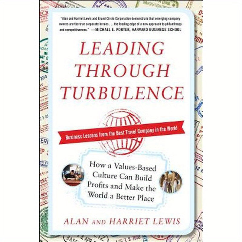 Leading Through Turbulence: How a Values-Based Culture Can Build Profits and Make the World a Better Place