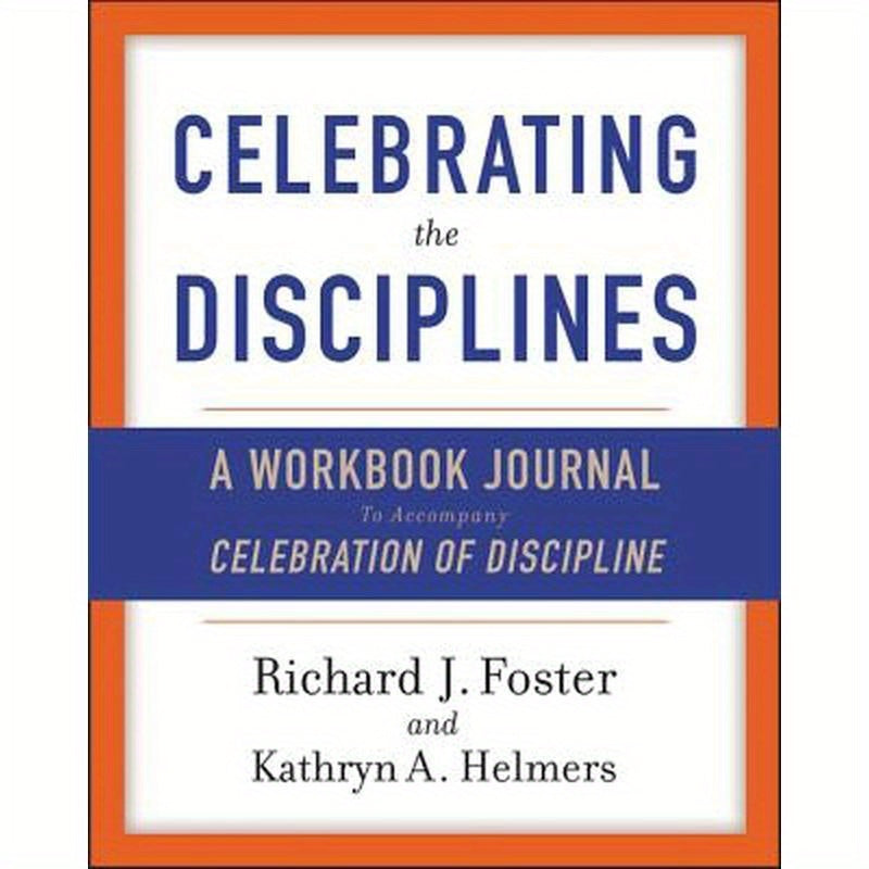 Celebrating the Disciplines: A Workbook Journal to Accompany Celebration of Discipline