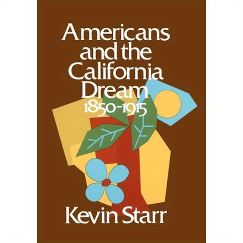Americans and the California Dream: 1850-1915