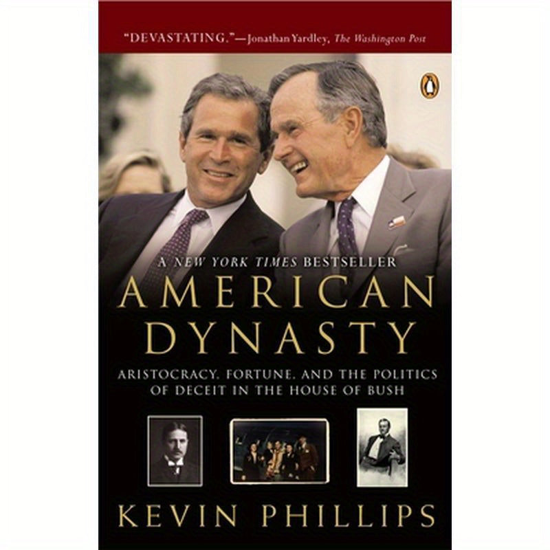 American Dynasty: Aristocracy, Fortune, and the Politics of Deceit in the House of Bush