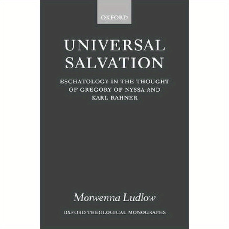 Universal Salvation: Eschatology in the Thought of Gregory of Nyssa and Karl Rahner