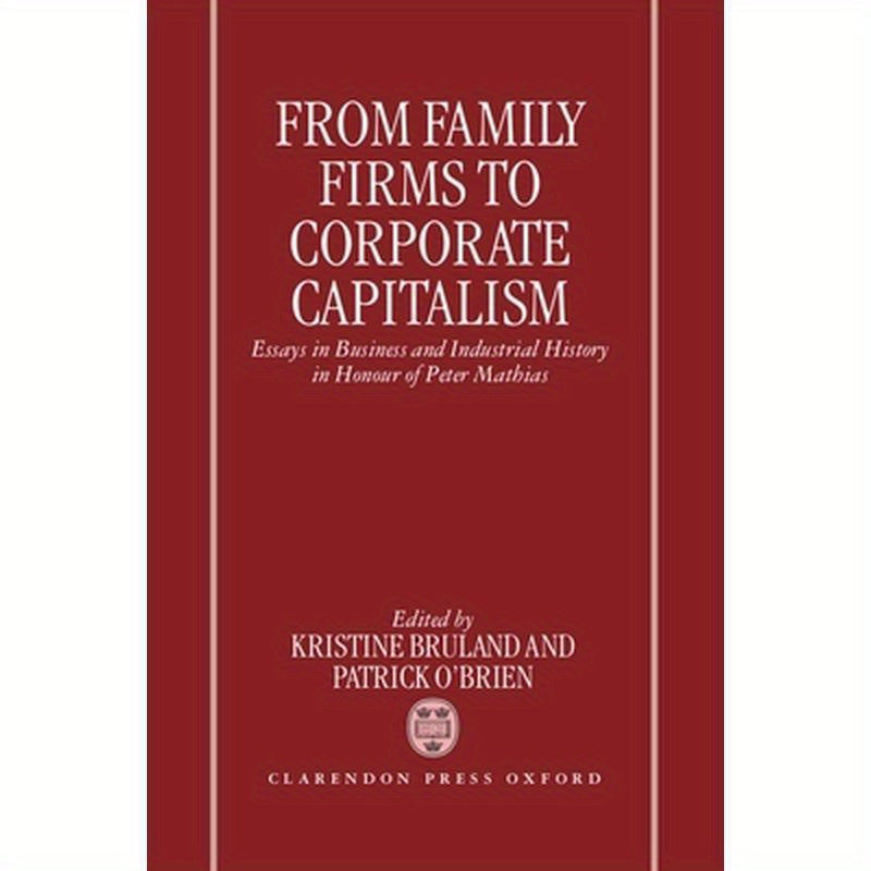 From Family Firms to Corporate Capitalism: Essays in Business and Industrial History in Honour of Peter Mathias