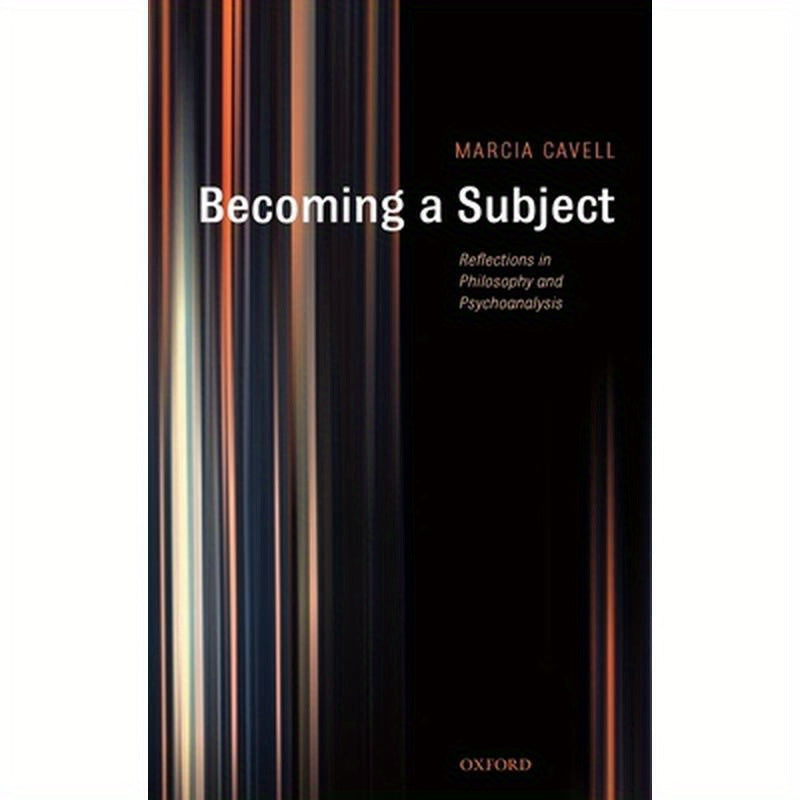 Becoming a Subject: Reflections in Philosophy and Psychoanalysis