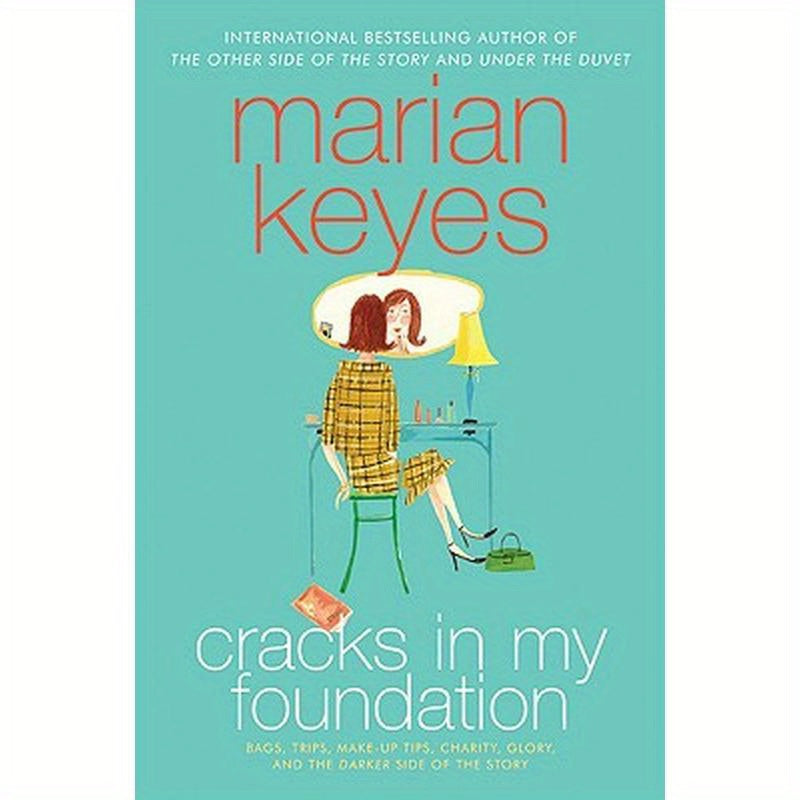 Cracks in My Foundation: Bags, Trips, Make-Up Tips, Charity, Glory, and the Darker Side of the Story: Essays and Stories by Marian Keyes