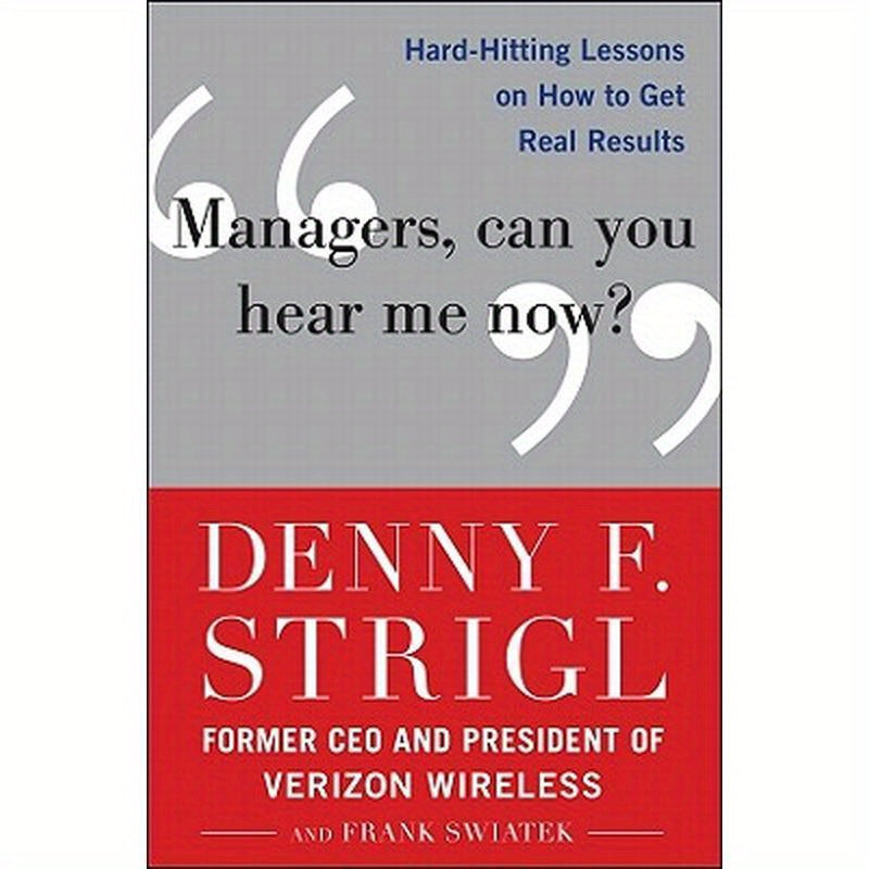 Managers, Can You Hear Me Now?: Hard-Hitting Lessons on How to Get Real Results
