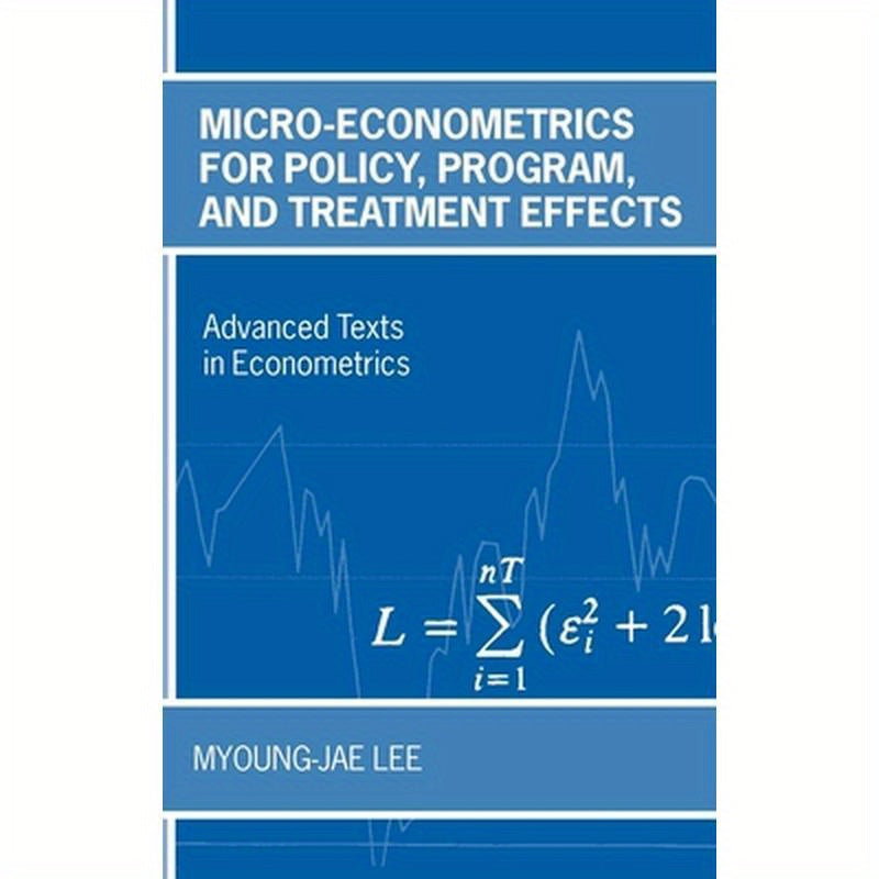 Micro-Econometrics for Policy, Program, and Treatment Effects