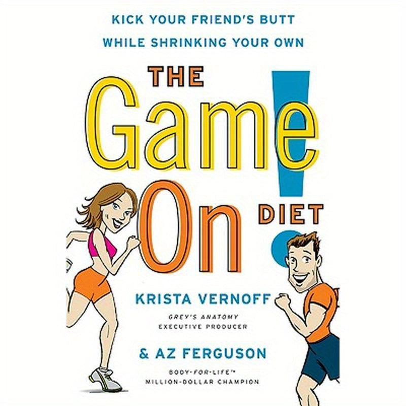 The Game On! Diet: Kick Your Friend's Butt While Shrinking Your Own