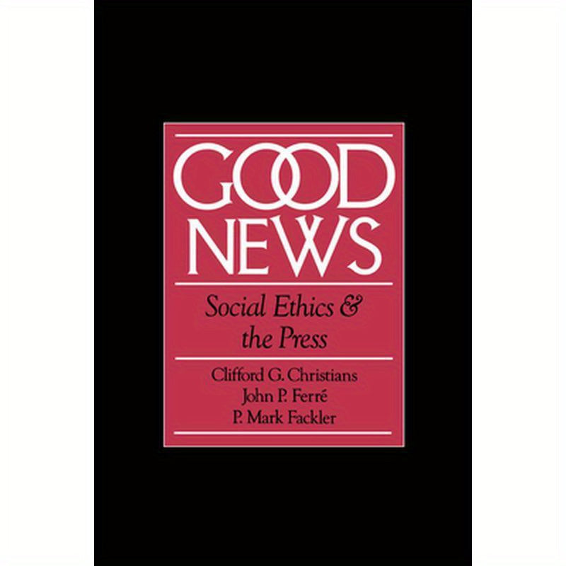 Good News: Social Ethics and the Press