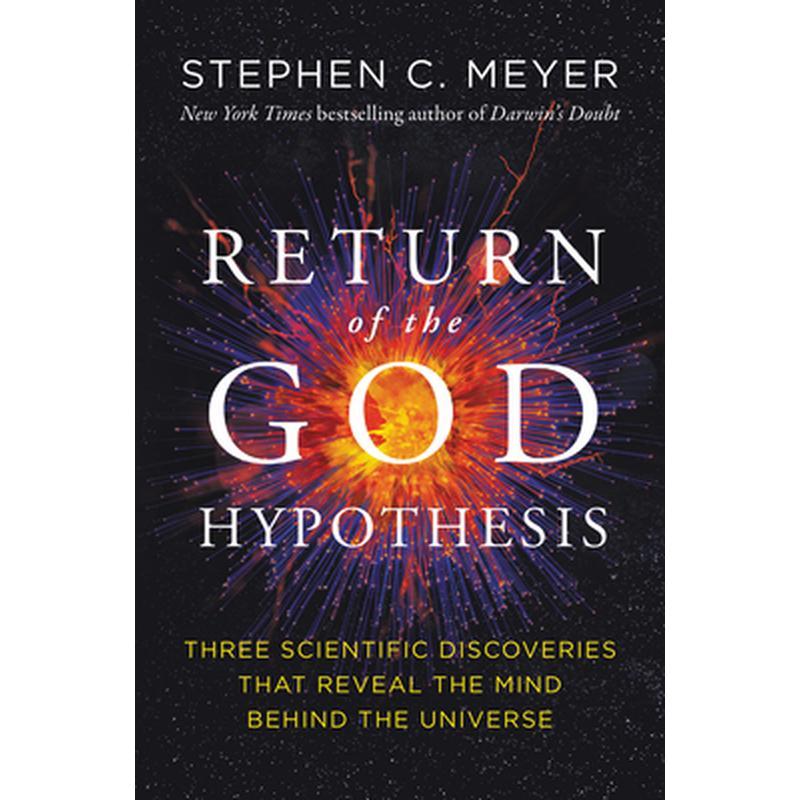 Return of the God Hypothesis: Three Scientific Discoveries That Reveal the Mind Behind the Universe