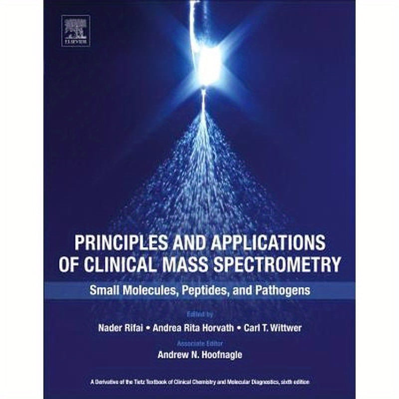 Principles and Applications of Clinical Mass Spectrometry: Small Molecules, Peptides, and Pathogens