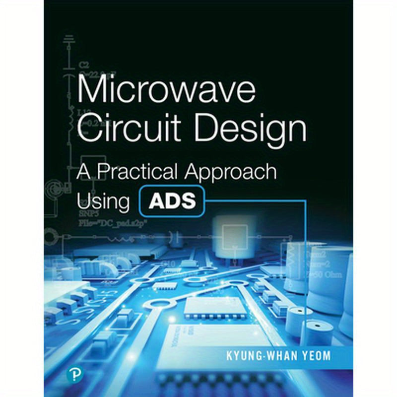 Microwave Circuit Design: A Practical Approach Using Ads