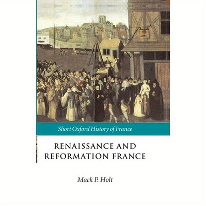 Renaissance and Reformation France: 1500-1648