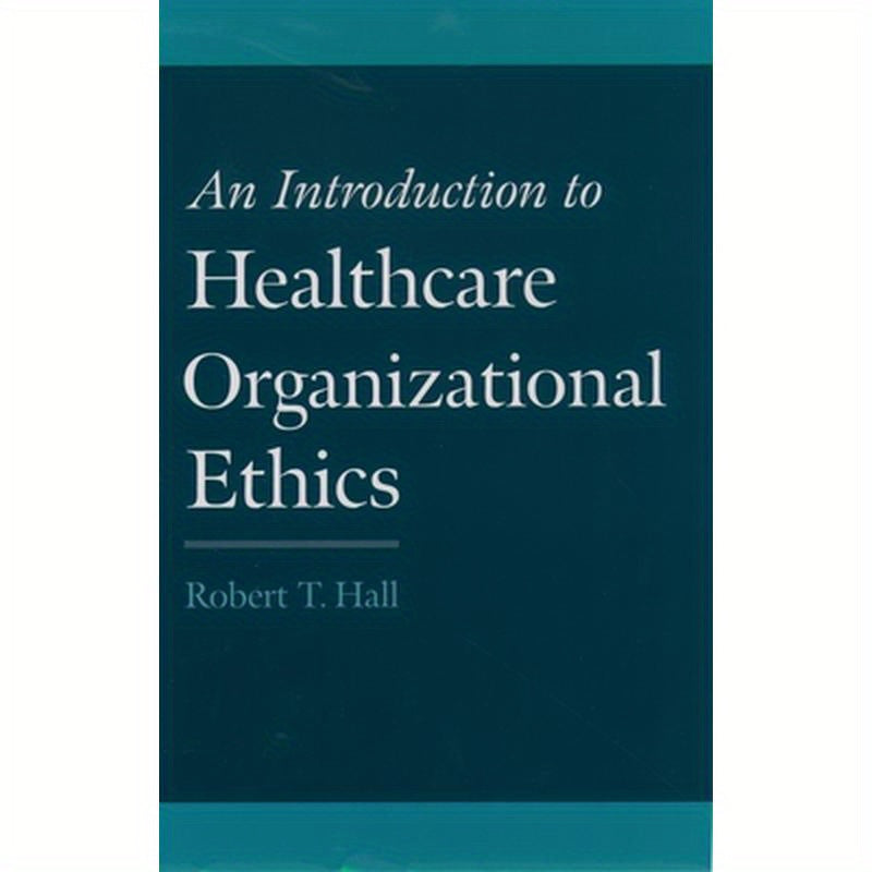 An Introduction to Healthcare Organizational Ethics