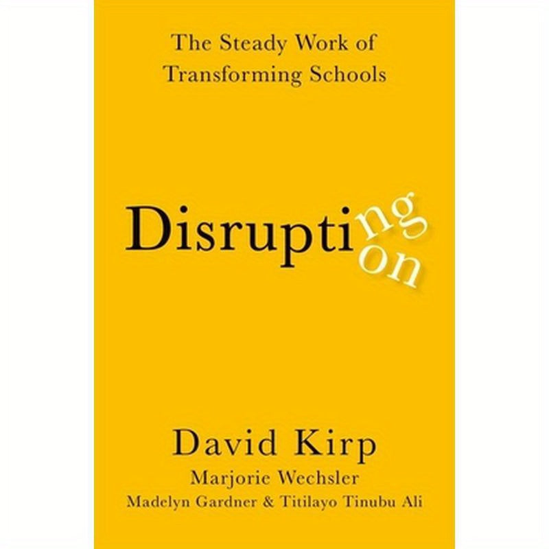 Disrupting Disruption: The Steady Work of Transforming Schools